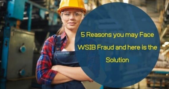 5 Reasons you may Face WSIB Fraud and here is the Solution